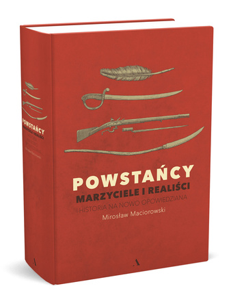 Powstańcy. Marzyciele i realiści. Historia na nowo opowiedziana OUTLET