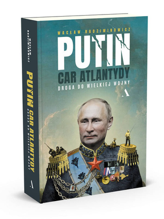 Putin, car Atlantydy. Droga do wielkiej wojny (wersja z autografem)